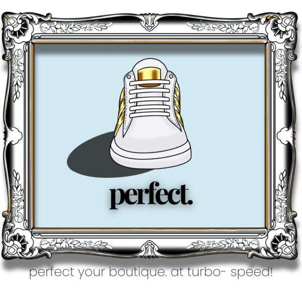 PERFECT YOUR BOUTIQUE. AT TURBO-SPEED.