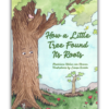 Book Cover: HOW A LITTLE TREE FOUND ITS ROOTS
